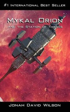 portada Mykal Orion and the Station of Thieves: An Interesting Blend of Sci-Fi and Moral Characters (en Inglés)