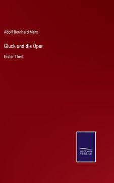 portada Gluck und die Oper: Erster Theil (in German)