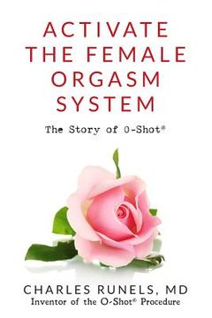 portada Activate the Female Orgasm System: The Story of O-Shot®: The Story of O-Shot(R) (en Inglés)