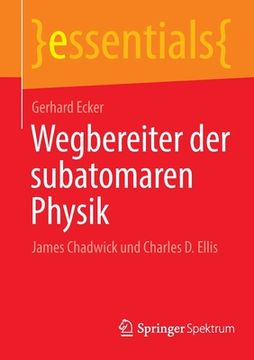 portada Wegbereiter der Subatomaren Physik: James Chadwick und Charles d. Ellis (en Alemán)