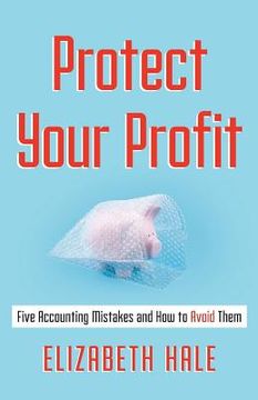 portada Protect Your Profit: Five Accounting Mistakes and How to Avoid Them (en Inglés)