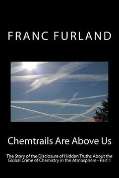 portada Chemtrails are above us: The story of the disclosure of hidden truths about the global crime of chemistry in the atmosphere (en Inglés)