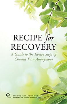 portada Recipe for Recovery: A Guide to the Twelve Steps of Chronic Pain Anonymous (en Inglés)