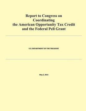 portada Report to Congress on Coordinating the American Opportunity Tax Credit and the Federal Pell Grant (en Inglés)