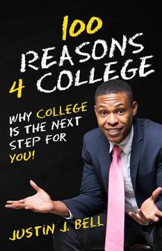portada 100 Reasons 4 College: Why College Is The Next Step For You! (en Inglés)