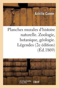 portada Planches Murales d'Histoire Naturelle. Zoologie, Botanique, Géologie. Légendes. 2e Édition Publiée (en Francés)