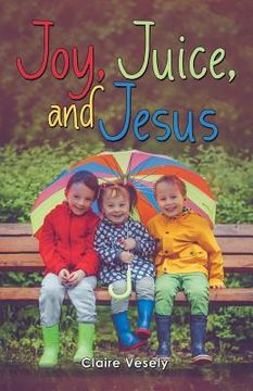 portada Joy, Juice, and Jesus (en Inglés)