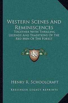 portada western scenes and reminiscences: together with thrilling legends and traditions of the red men of the forest (en Inglés)