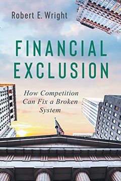 portada Financial Exclusion: How Competition can fix a Broken System (en Inglés)