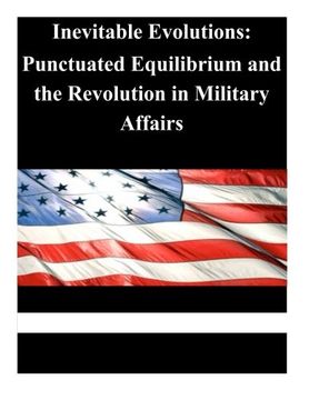 portada Inevitable Evolutions: Punctuated Equilibrium and the Revolution in Military Affairs