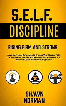 portada Self Discipline: Have Motivation Advantage To Bypass Your Tipping Point By Brute Grind Instinct And Measure Your Willpower And Focus On