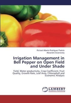 portada Irrigation Management in Bell Pepper on Open Field and Under Shade: Yield, Water productivity, Crop Coefficient, Fruit Quality, Growth Rate, Leaf Area, Chlorophyll and Economic Analysis