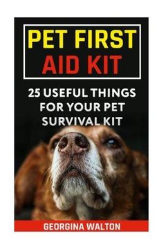 portada Pet First Aid Kit: 25 Useful Things For Your Pet Survival Kit (en Inglés)