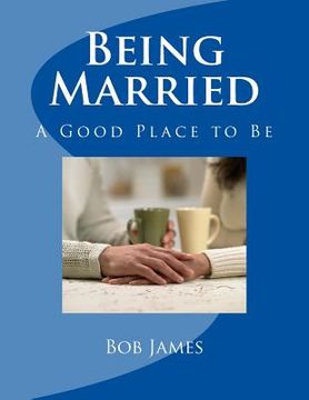 portada Being Married: A Good Place to Be (en Inglés)
