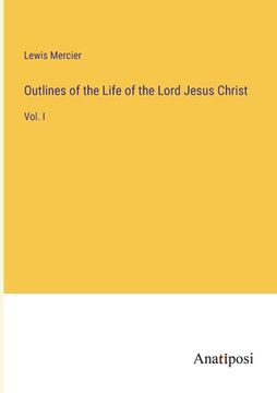 portada Outlines of the Life of the Lord Jesus Christ: Vol. I (in English)