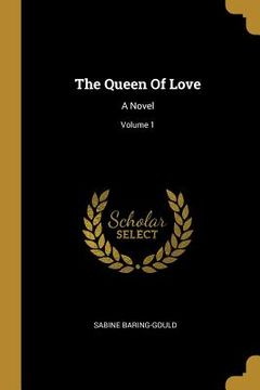portada The Queen Of Love: A Novel; Volume 1