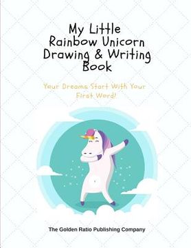 portada My Little Rainbow Unicorn Drawing & Writing Book: Your Dreams Start With Your First Word! (en Inglés)