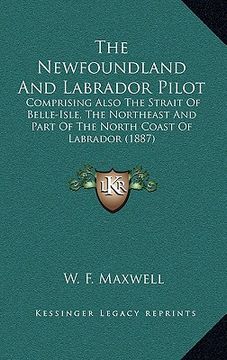 portada the newfoundland and labrador pilot: comprising also the strait of belle-isle, the northeast and part of the north coast of labrador (1887) (en Inglés)