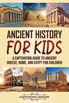 portada Ancient History for Kids: A Captivating Guide to Ancient Greece, Rome, and Egypt for Children (Making the Past Come Alive) (en Inglés)