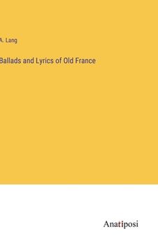 portada Ballads and Lyrics of Old France (en Inglés)