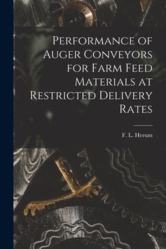 portada Performance of Auger Conveyors for Farm Feed Materials at Restricted Delivery Rates (en Inglés)