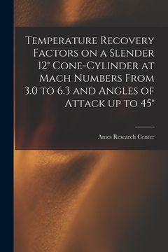 portada Temperature Recovery Factors on a Slender 12° Cone-cylinder at Mach Numbers From 3.0 to 6.3 and Angles of Attack up to 45° (en Inglés)