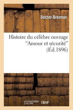portada Histoire Du Célèbre Ouvrage Amour Et Sécurité (en Francés)