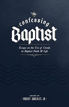portada The Confessing Baptist: Essays on the use of Creeds in Baptist Faith and Life (en Inglés)