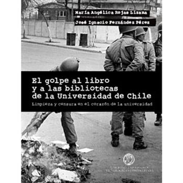 portada El Golpe al Libro y a las Bibliotecas de la Universidad de Chile: Limpieza y Censura en el Corazón de la Universidad