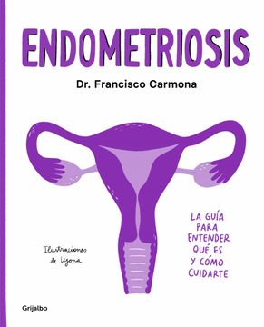 portada Endometriosis: La Guía Para Entender Qué Es Y Cómo Cuidarte / Endometriosis: The Guide to Understanding What It Is and How to Take Care of Yourself