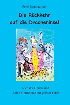 portada Die Rückkehr auf die Dracheninsel - ein Kinderbuch mit vielen Tieren: Nico und seine Tierfreunde auf grosser Fahrt (en Alemán)