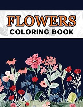 portada Flowers Coloring Book: Large Print Easy Coloring Book for Elderly Adults and Seniors Stress Relieving and Relaxation Gift Workbook (en Inglés)