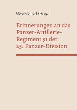 portada Erinnerungen an das Panzer-Artillerie-Regiment 91 der 25. Panzer-Division (in German)