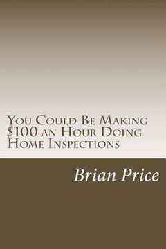 portada You Could Be Making $100 an Hour Doing Home Inspections