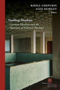portada Nothing Absolute: German Idealism and the Question of Political Theology