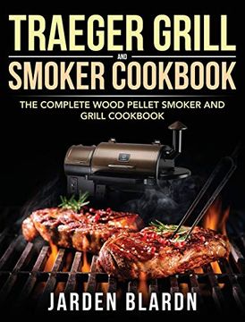 portada Traeger Grill & Smoker Cookbook: The Complete Wood Pellet Smoker and Grill Cookbook (en Inglés)