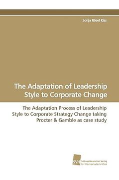 portada the adaptation of leadership style to corporate change (en Inglés)