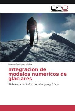 portada Integración de modelos numéricos de glaciares: Sistemas de información geográfica (Spanish Edition)