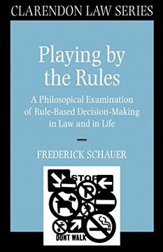 portada Playing by the Rules: A Philosophical Examination of Rule-Based Decision-Making in law and in Life (Clarendon law Series) 