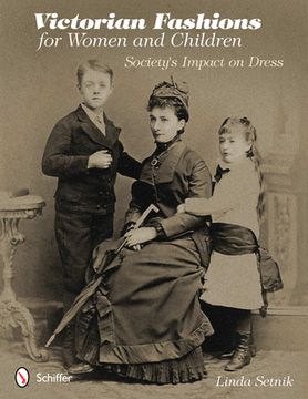 portada victorian fashions for women and children: society's impact on dress (en Inglés)