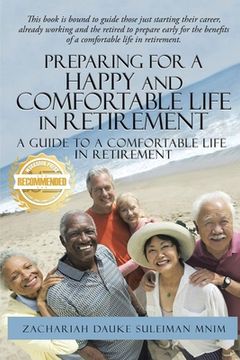 portada Preparing for a Happy and Comfortable Life in Retirement: A Guide to a Comfortable Life in Retirement (en Inglés)