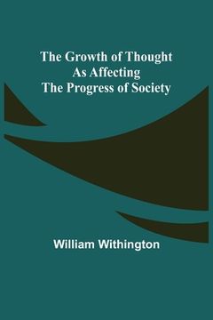 portada The Growth of Thought as Affecting the Progress of Society (en Inglés)
