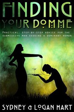 portada Finding Your Domme: Practical, Step-by-step Advice for the Submissive Man Seeking a Dominant Woman (en Inglés)