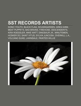 portada sst records artists: sonic youth, black flag, soundgarden, greg ginn, meat puppets, bad brains, firehose, descendents, kira roessler, mike (in English)