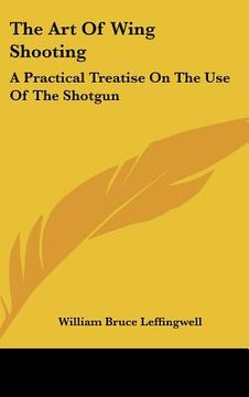 portada the art of wing shooting: a practical treatise on the use of the shotgun (in English)