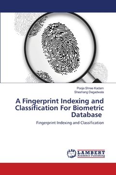 portada A Fingerprint Indexing and Classification For Biometric Database (en Inglés)