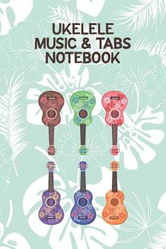 portada Ukelele Music & Tabs Notebook: Designed For Composition, Songwriting and Performance of Uke Players (en Inglés)