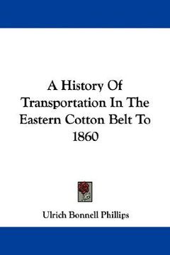 portada a history of transportation in the eastern cotton belt to 1860 (en Inglés)