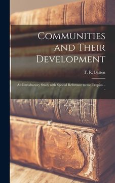 portada Communities and Their Development; an Introductory Study With Special Reference to the Tropics. -- (in English)