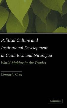 portada Political Culture and Institutional Development in Costa Rica and Nicaragua Hardback: World-Making in the Tropics (en Inglés)